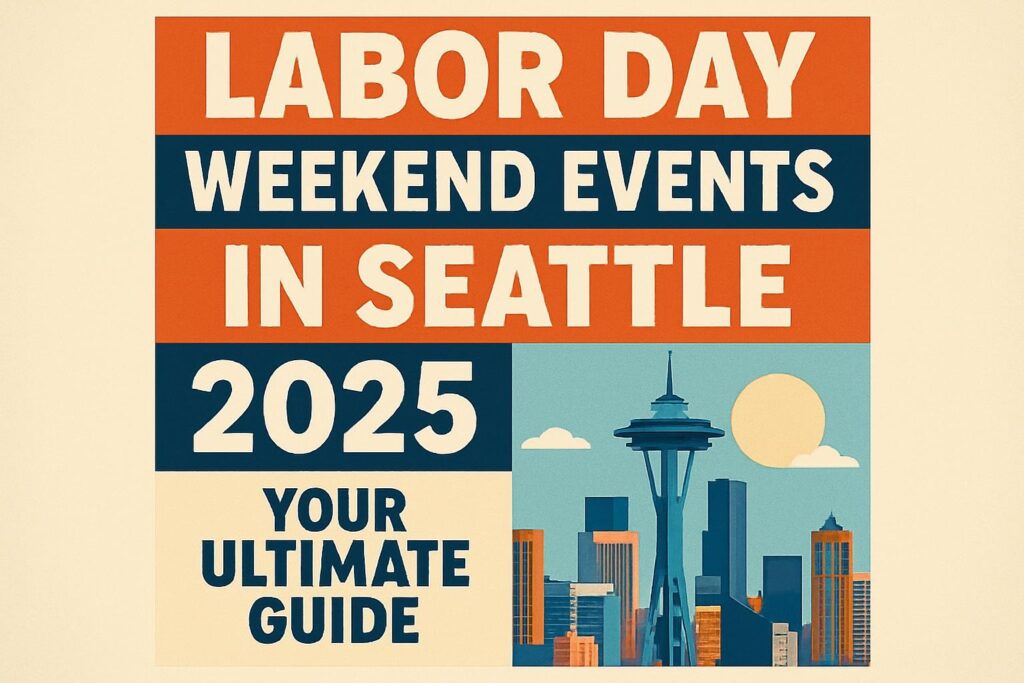 abor Day Weekend Events in Seattle 2025: Your Ultimate Guide
